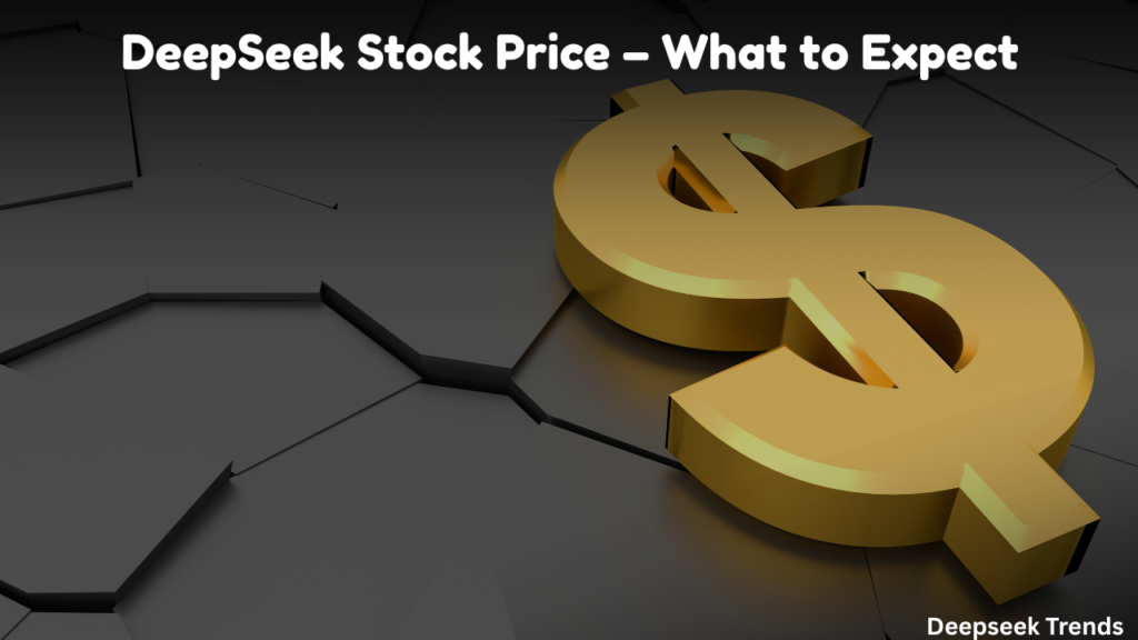 DeepSeek Stock Price – What to Expect